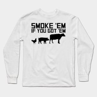 Smoke em If you got em Long Sleeve T-Shirt